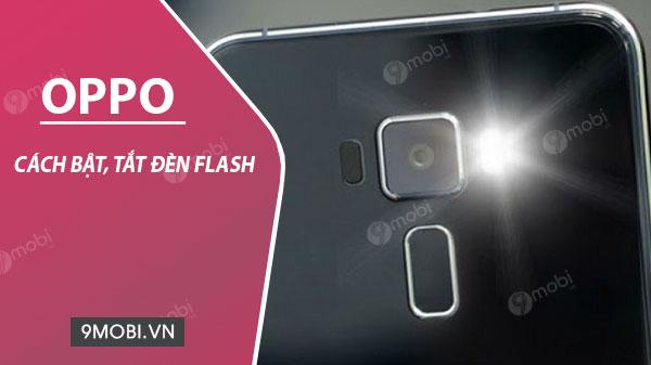 Hướng dẫn chi tiết cách bật, tắt đèn Flash cho Oppo