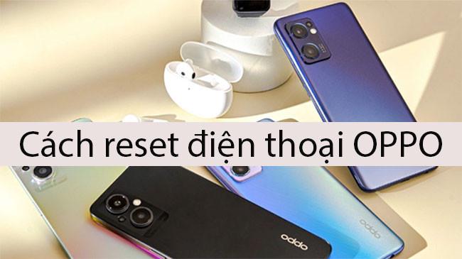 Hướng dẫn cách reset điện thoại OPPO với các bước cực đơn giản