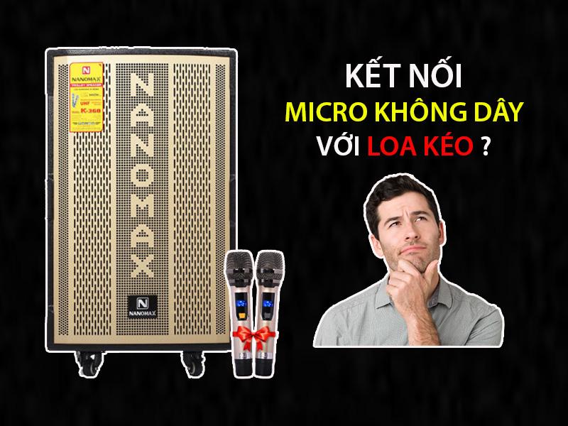 Cách kết nối Micro không dây với Loa kéo nhanh, đơn giản