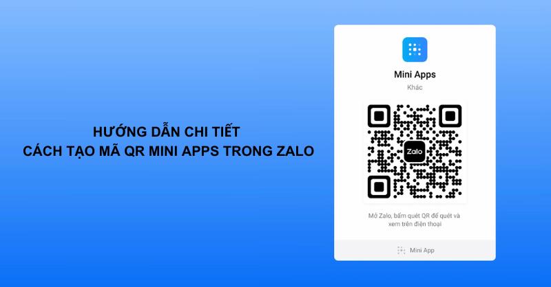 Hướng dẫn cách tạo mã QR Mini Apps trong Zalo dễ dàng và nhanh chóng