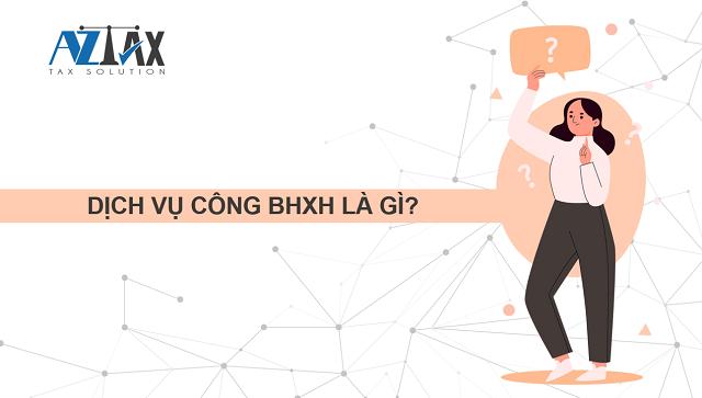 Dịch vụ công BHXH là gì?