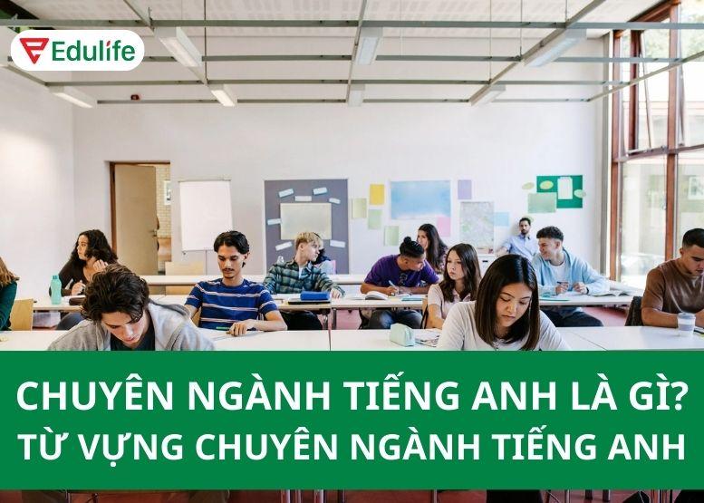 Chuyên ngành tiếng Anh là gì? Từ vựng các chuyên ngành tiếng Anh