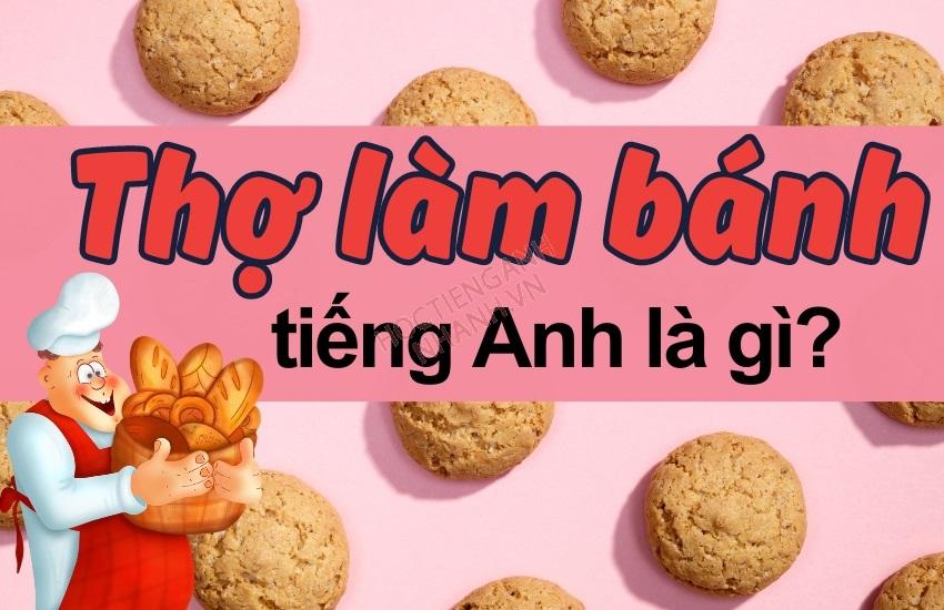 Thợ làm bánh tiếng Anh là gì? cách đọc và cụm từ liên quan