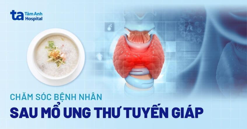 chăm sóc bệnh nhân sau mổ ung thư tuyến giáp