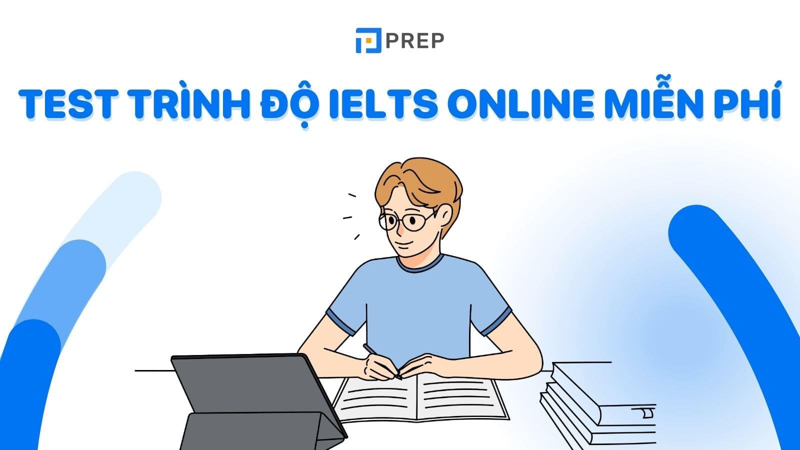 Test trình độ IELTS online miễn phí - Bài kiểm tra trình độ tiếng Anh