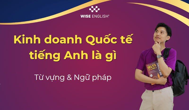 Ngành kinh doanh Quốc tế tiếng Anh là gì: 150 Từ vựng & Thuật ngữ