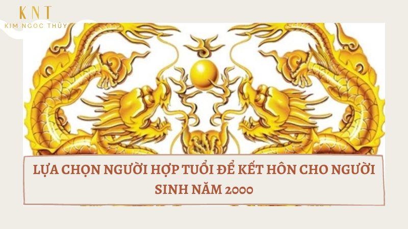 LỰA CHỌN NGƯỜI HỢP TUỔI ĐỂ KẾT HÔN CHO NGƯỜI SINH NĂM 2000