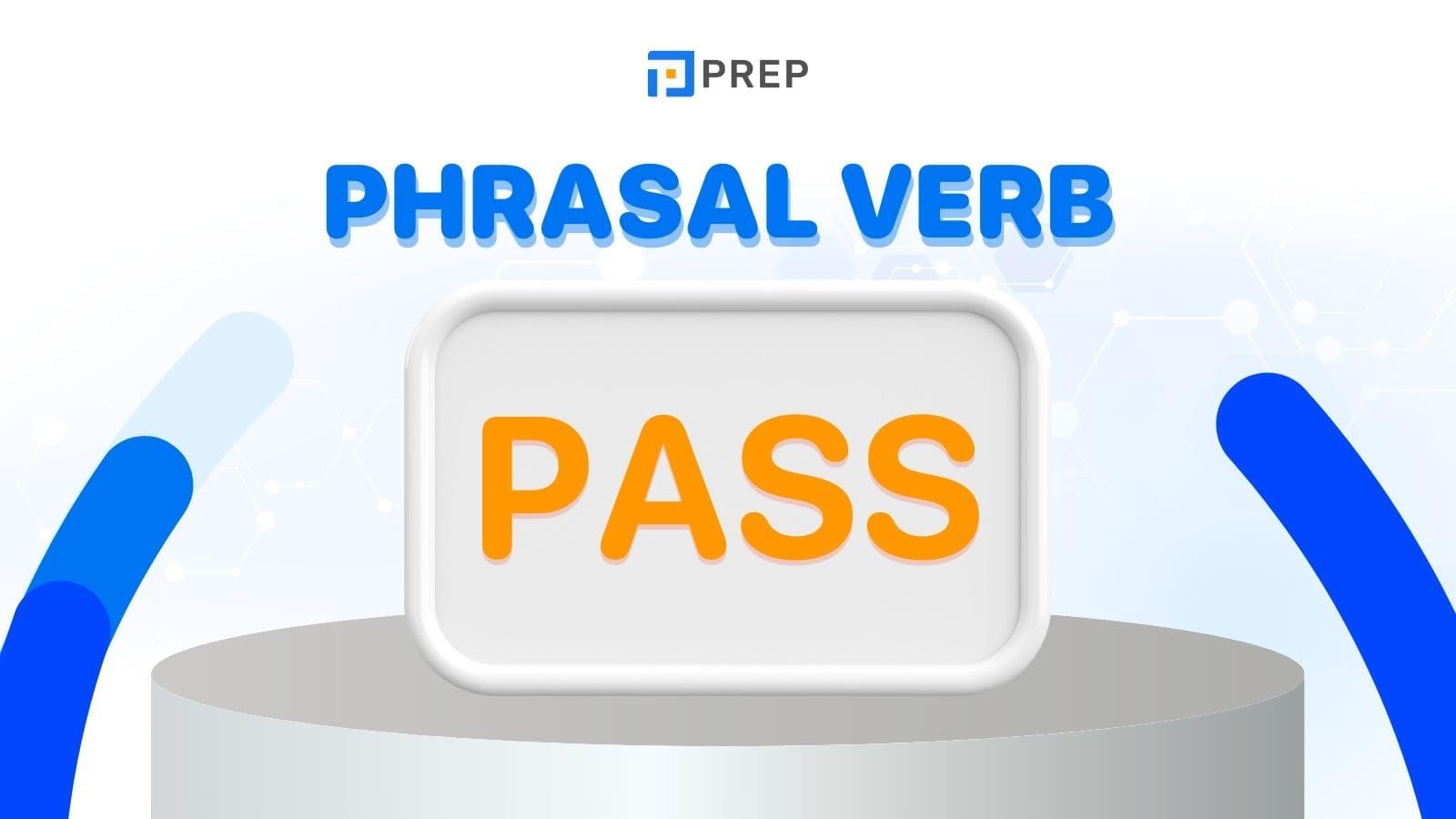 Một số Phrasal verb Pass trong tiếng Anh thông dụng nhất hiện nay