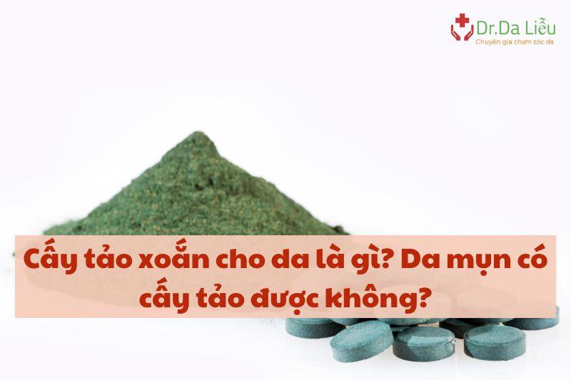 Cấy tảo xoắn trong trường hợp nào?