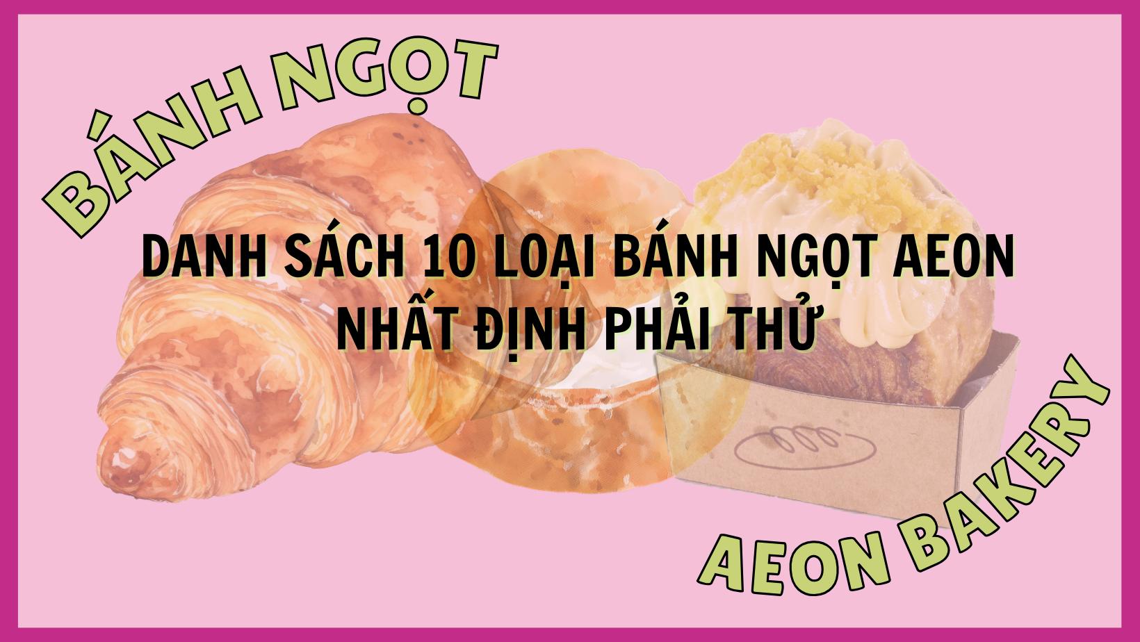 Danh sách 10 loại bánh ngọt AEON nhất định phải thử