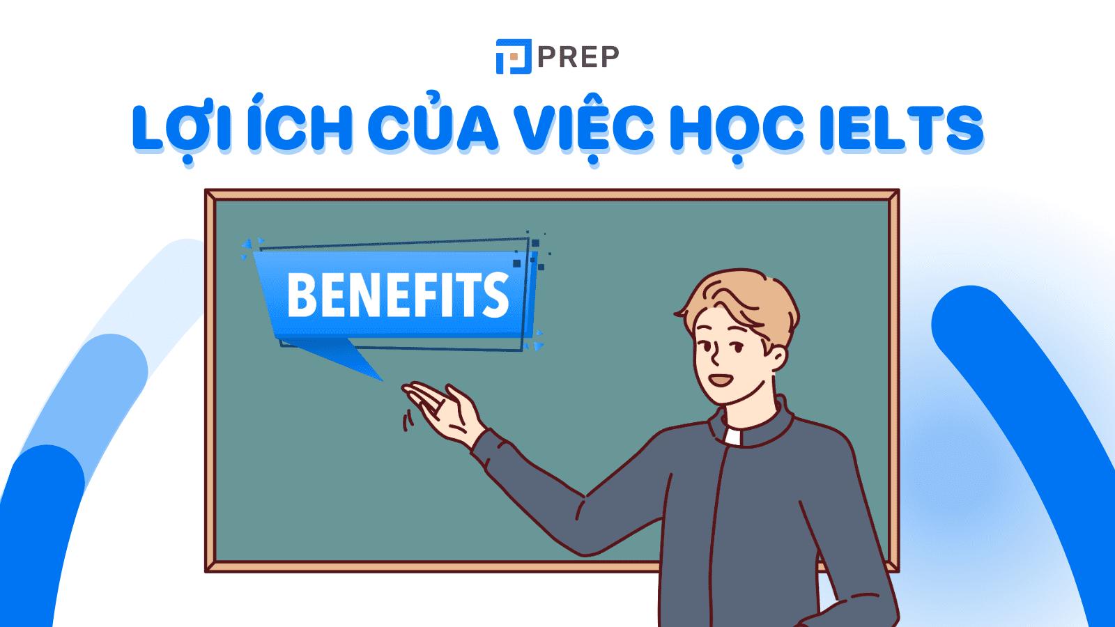 Thi IELTS để làm gì? 5 lợi ích của việc học IELTS bạn nên nắm vững!